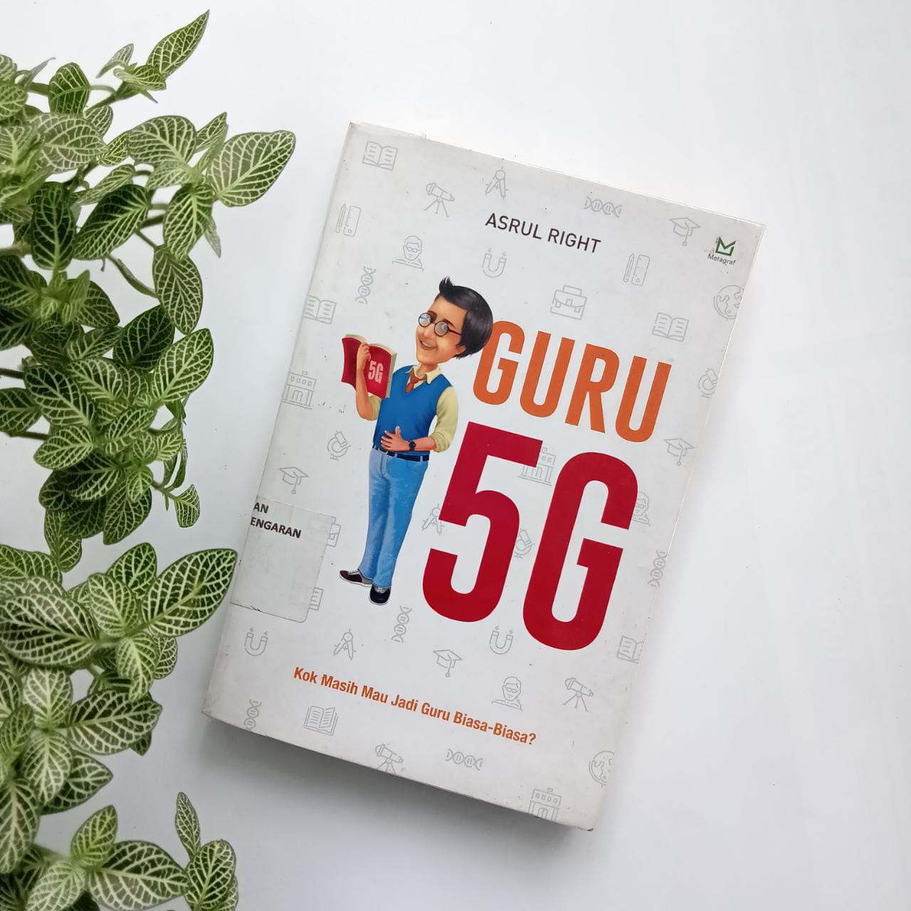 Sampul buku GURU 5 G,KOK MASIH MAU JADI GURU BIASA-BIASA SAJA ?