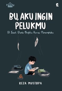 Sampul buku Bu, Aku Ingin Pelukmu : Disaat Dunia Begitu Keras Menempaku