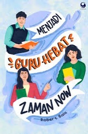 Sampul buku Menjadi Guru Hebat Zaman Now Edisi Revisi C.2