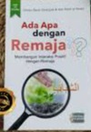 Sampul buku ADA APA DENGAN REMAJA? Membangun Interaksi Positif dengan Remaja
