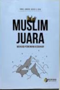 Sampul buku MUSLIM JUARA: MENJADI PEMENANG KEBAIKAN