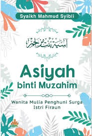 Sampul buku ASIYAH BINTI MUZAHIM ,Wanita Mulia Penghuni Surga