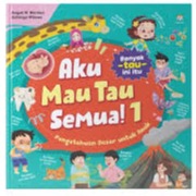 Sampul buku AKU MAU TAU SEMUA! 1: Pengetahuan Dasar untuk Anak